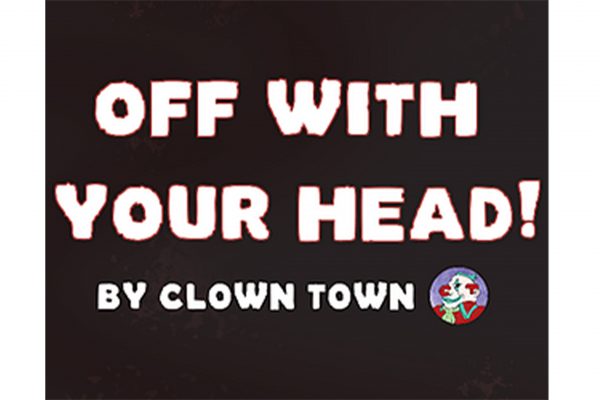 A black square containing the text "Off with your head! By Clown Town" and the logo for Clown Town.